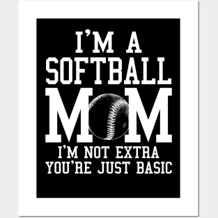 I'm A Softball Mom I'm Not Extra You're Just Basic Posters and Art